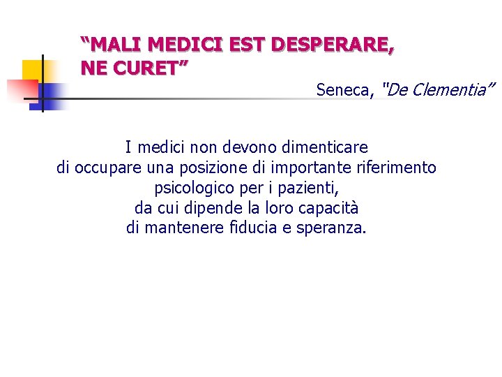 “MALI MEDICI EST DESPERARE, NE CURET” Seneca, “De Clementia” I medici non devono dimenticare