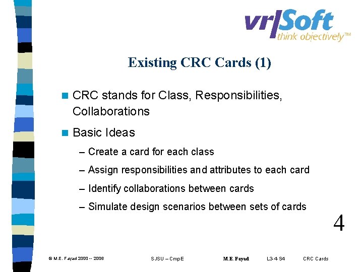 Existing CRC Cards (1) n CRC stands for Class, Responsibilities, Collaborations n Basic Ideas