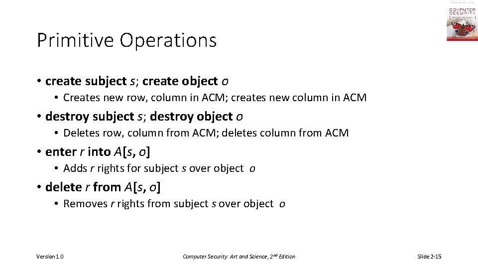 Primitive Operations • create subject s; create object o • Creates new row, column