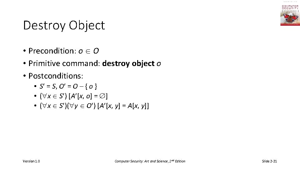 Destroy Object • Precondition: o O • Primitive command: destroy object o • Postconditions:
