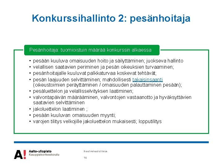 Konkurssihallinto 2: pesänhoitaja Pesänhoitaja: tuomioistuin määrää konkurssin alkaessa • • • pesään kuuluva omaisuuden