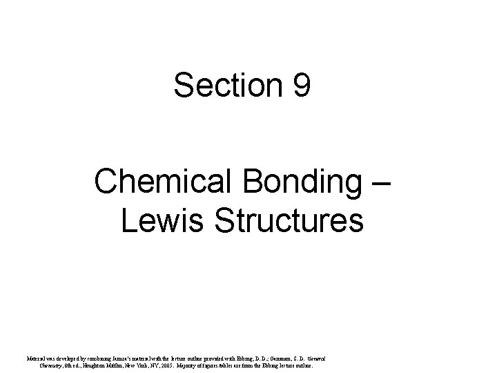 Section 9 Chemical Bonding – Lewis Structures Material was developed by combining Janusa’s material