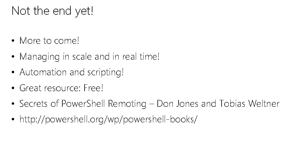 Not the end yet! • More to come! • Managing in scale and in