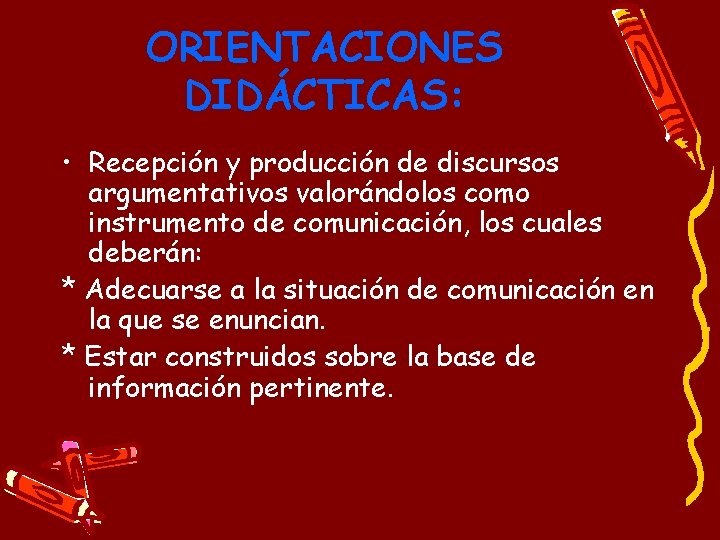 ORIENTACIONES DIDÁCTICAS: • Recepción y producción de discursos argumentativos valorándolos como instrumento de comunicación,