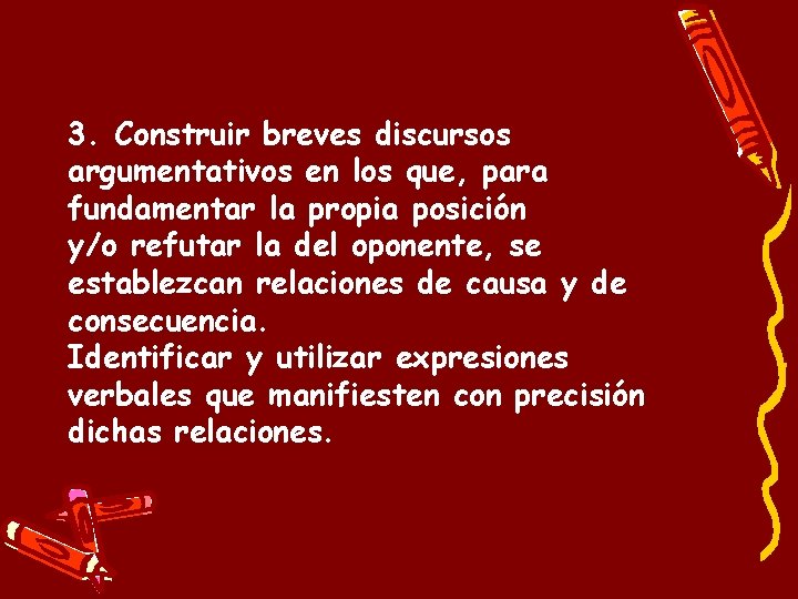 3. Construir breves discursos argumentativos en los que, para fundamentar la propia posición y/o