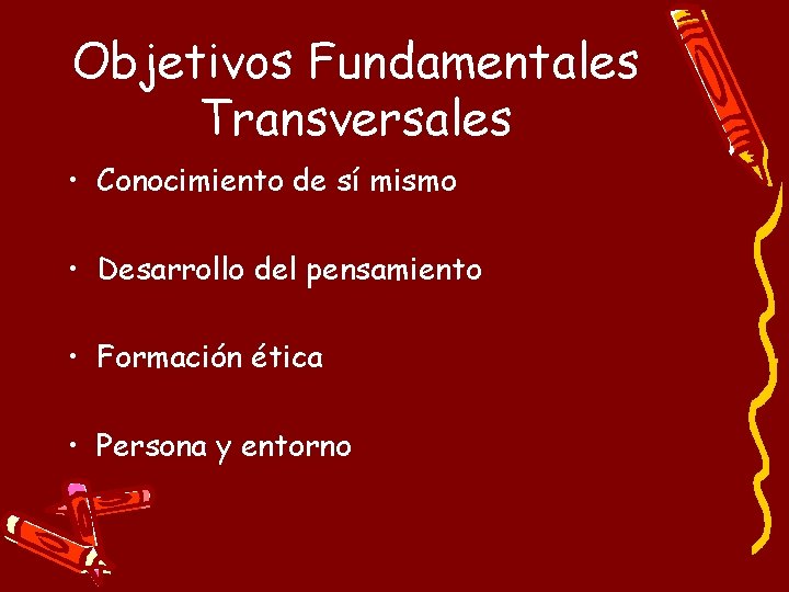 Objetivos Fundamentales Transversales • Conocimiento de sí mismo • Desarrollo del pensamiento • Formación