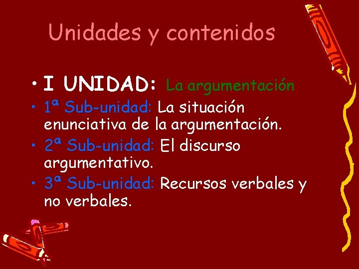 Unidades y contenidos • I UNIDAD: La argumentación • 1ª Sub-unidad: La situación enunciativa