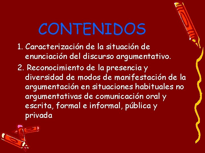 CONTENIDOS 1. Caracterización de la situación de enunciación del discurso argumentativo. 2. Reconocimiento de