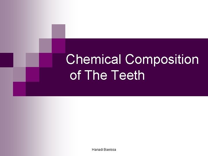 Chemical Composition of The Teeth Hanadi Baeissa 