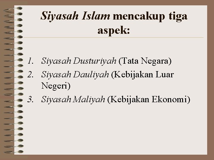 Siyasah Islam mencakup tiga aspek: 1. Siyasah Dusturiyah (Tata Negara) 2. Siyasah Dauliyah (Kebijakan