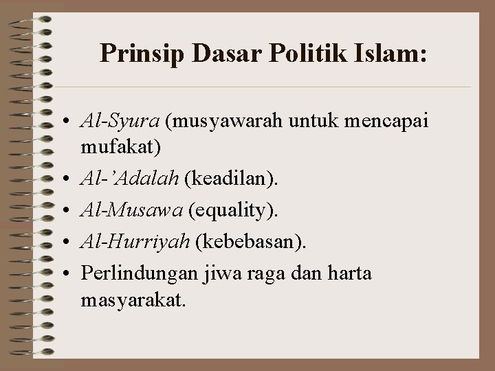 Prinsip Dasar Politik Islam: • Al-Syura (musyawarah untuk mencapai mufakat) • Al-’Adalah (keadilan). •