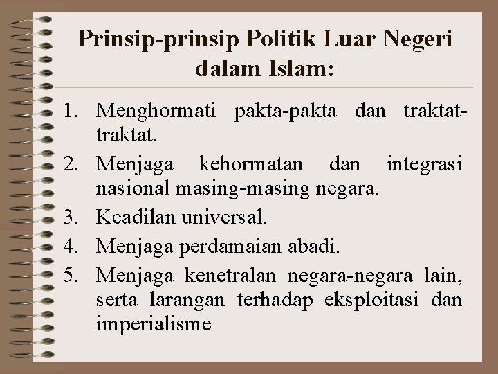 Prinsip-prinsip Politik Luar Negeri dalam Islam: 1. Menghormati pakta-pakta dan traktat. 2. Menjaga kehormatan