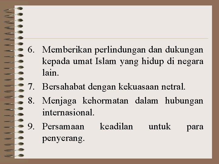 6. Memberikan perlindungan dukungan kepada umat Islam yang hidup di negara lain. 7. Bersahabat