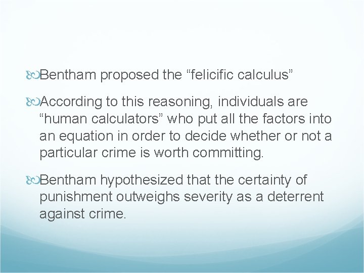  Bentham proposed the “felicific calculus” According to this reasoning, individuals are “human calculators”