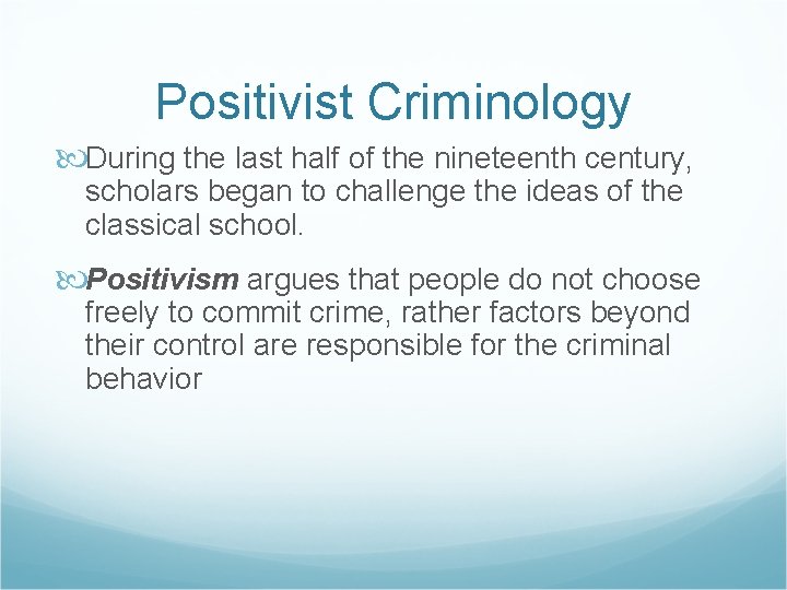 Positivist Criminology During the last half of the nineteenth century, scholars began to challenge