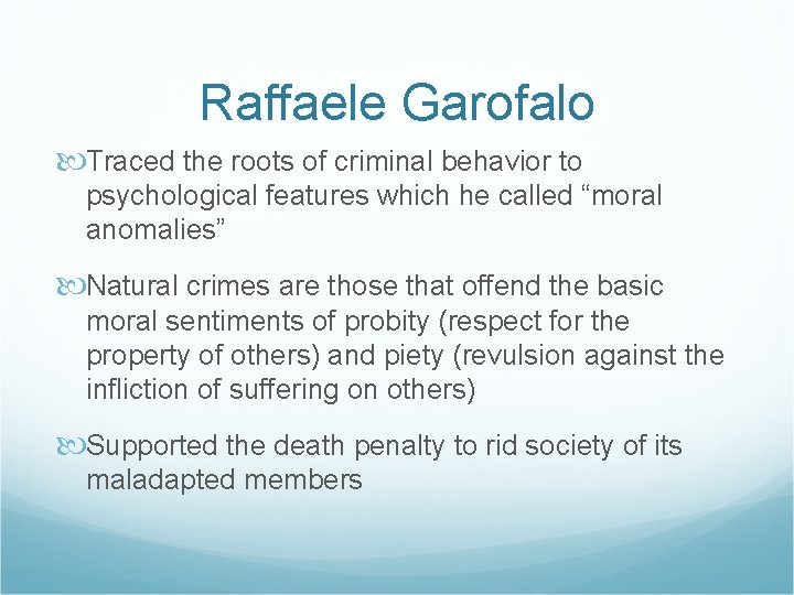 Raffaele Garofalo Traced the roots of criminal behavior to psychological features which he called