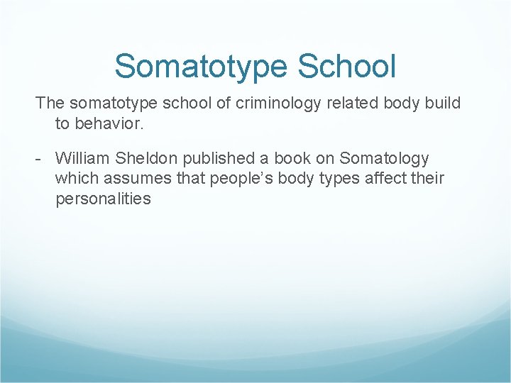 Somatotype School The somatotype school of criminology related body build to behavior. - William