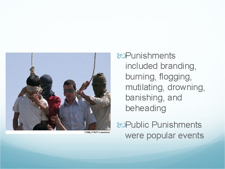  Punishments included branding, burning, flogging, mutilating, drowning, banishing, and beheading Public Punishments were