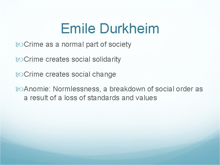 Emile Durkheim Crime as a normal part of society Crime creates social solidarity Crime