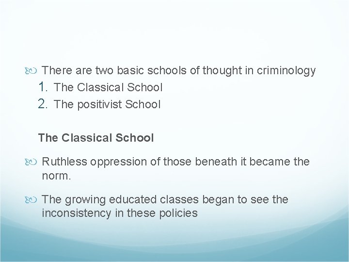  There are two basic schools of thought in criminology 1. The Classical School