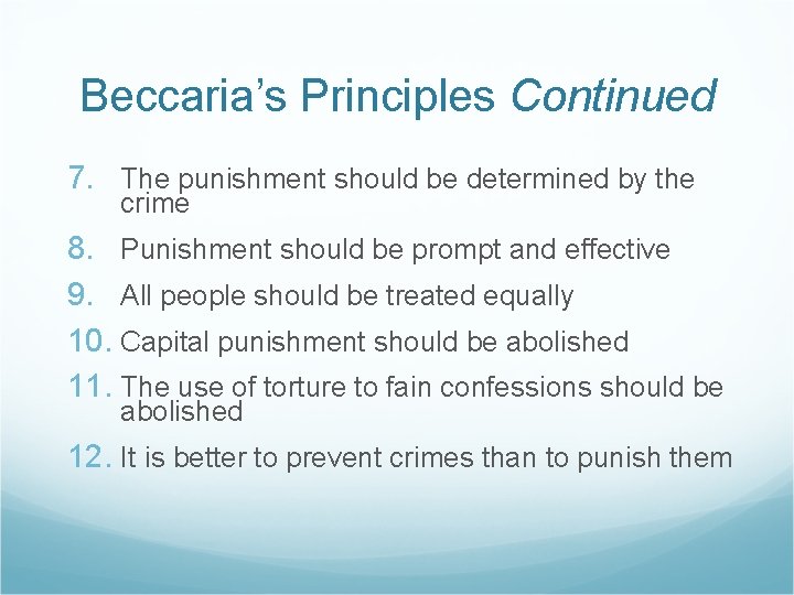 Beccaria’s Principles Continued 7. The punishment should be determined by the crime 8. Punishment