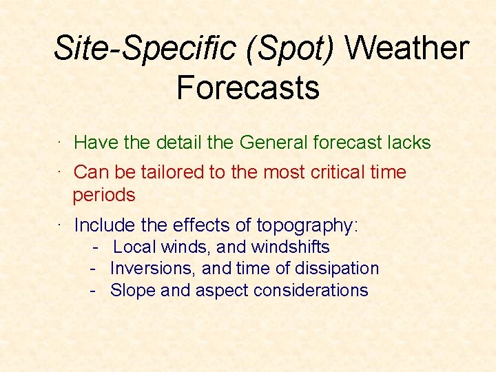 Site-Specific (Spot) Weather Forecasts · Have the detail the General forecast lacks · Can