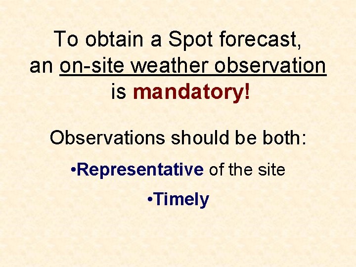 To obtain a Spot forecast, an on-site weather observation is mandatory! Observations should be