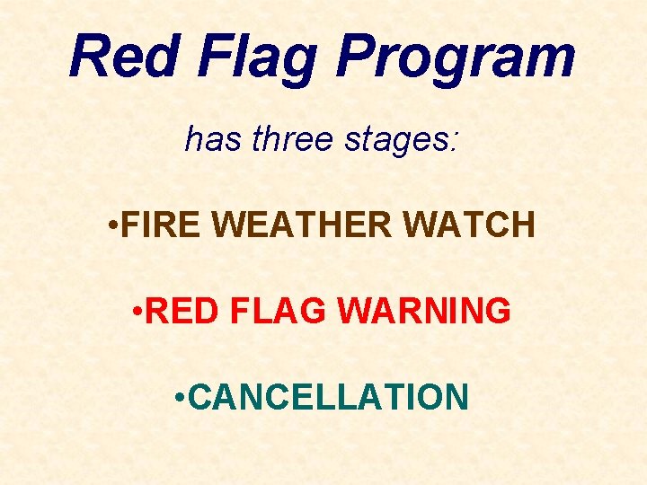 Red Flag Program has three stages: • FIRE WEATHER WATCH • RED FLAG WARNING