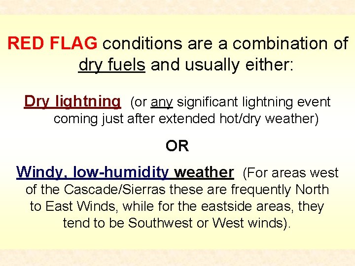 RED FLAG conditions are a combination of dry fuels and usually either: Dry lightning