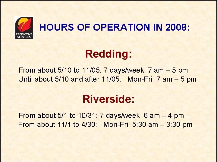 HOURS OF OPERATION IN 2008: Redding: From about 5/10 to 11/05: 7 days/week 7