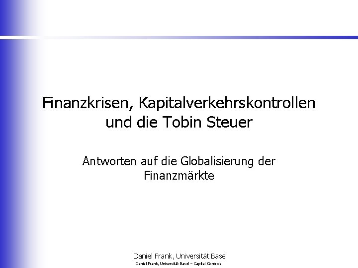 Finanzkrisen, Kapitalverkehrskontrollen und die Tobin Steuer Antworten auf die Globalisierung der Finanzmärkte Daniel Frank,