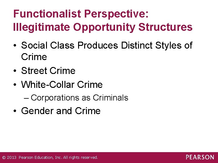 Functionalist Perspective: Illegitimate Opportunity Structures • Social Class Produces Distinct Styles of Crime •