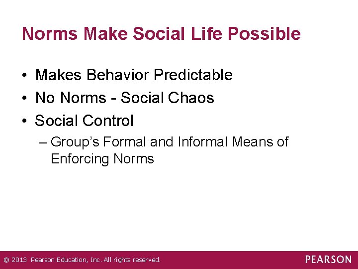Norms Make Social Life Possible • Makes Behavior Predictable • No Norms - Social