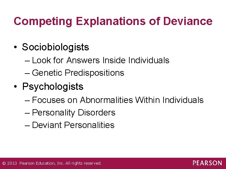 Competing Explanations of Deviance • Sociobiologists – Look for Answers Inside Individuals – Genetic