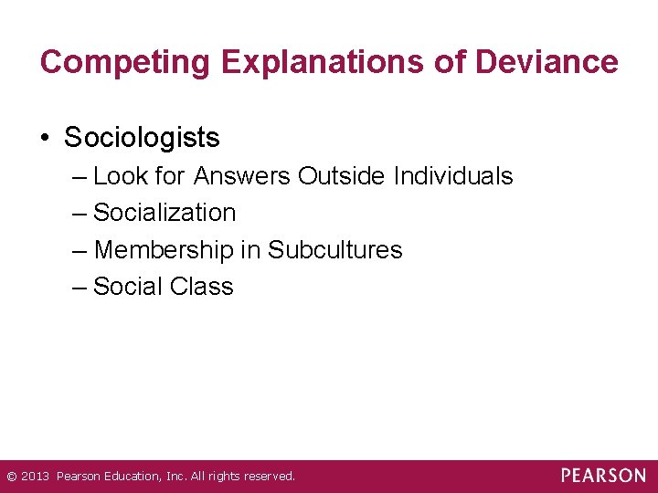 Competing Explanations of Deviance • Sociologists – Look for Answers Outside Individuals – Socialization