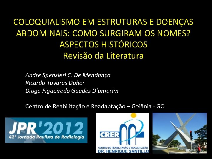 COLOQUIALISMO EM ESTRUTURAS E DOENÇAS ABDOMINAIS: COMO SURGIRAM OS NOMES? ASPECTOS HISTÓRICOS Revisão da