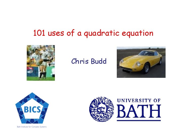 101 uses of a quadratic equation Chris Budd 