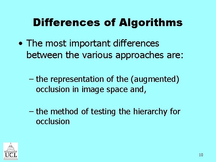 Differences of Algorithms • The most important differences between the various approaches are: –