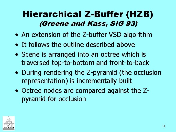 Hierarchical Z-Buffer (HZB) (Greene and Kass, SIG 93) • An extension of the Z-buffer