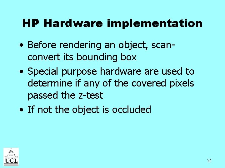 HP Hardware implementation • Before rendering an object, scanconvert its bounding box • Special