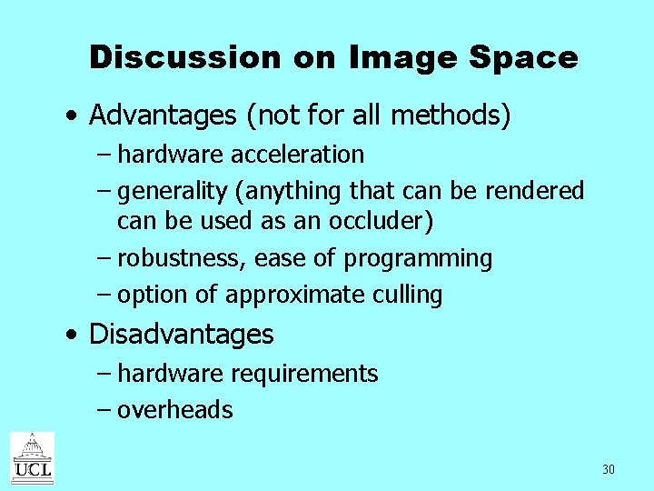 Discussion on Image Space • Advantages (not for all methods) – hardware acceleration –