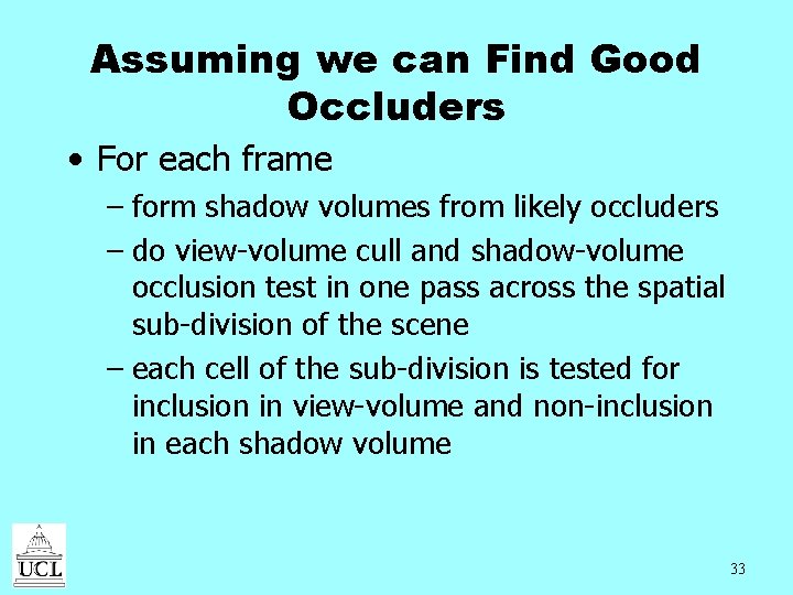 Assuming we can Find Good Occluders • For each frame – form shadow volumes