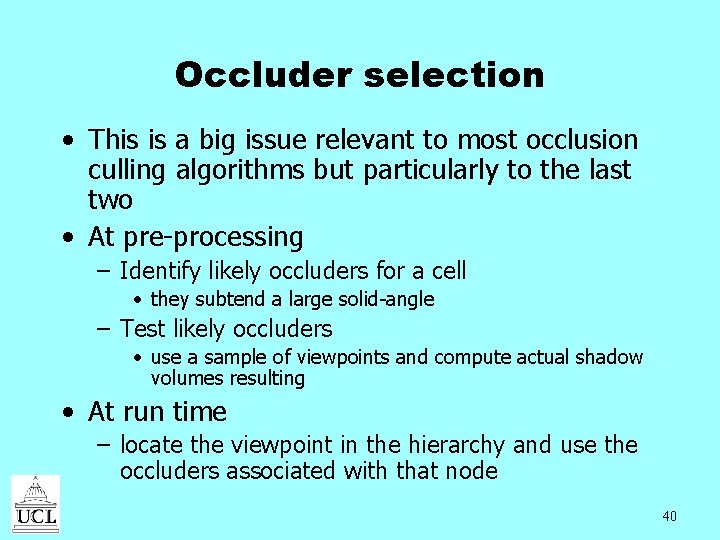 Occluder selection • This is a big issue relevant to most occlusion culling algorithms