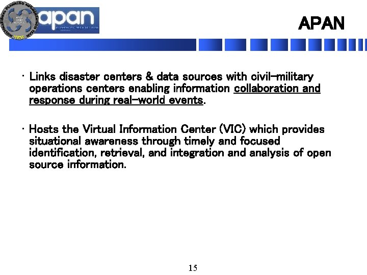 APAN • Links disaster centers & data sources with civil-military operations centers enabling information