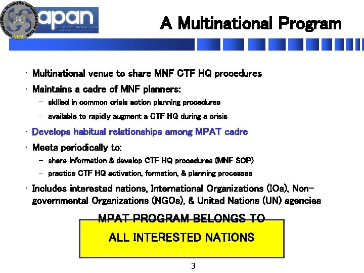 A Multinational Program • Multinational venue to share MNF CTF HQ procedures • Maintains