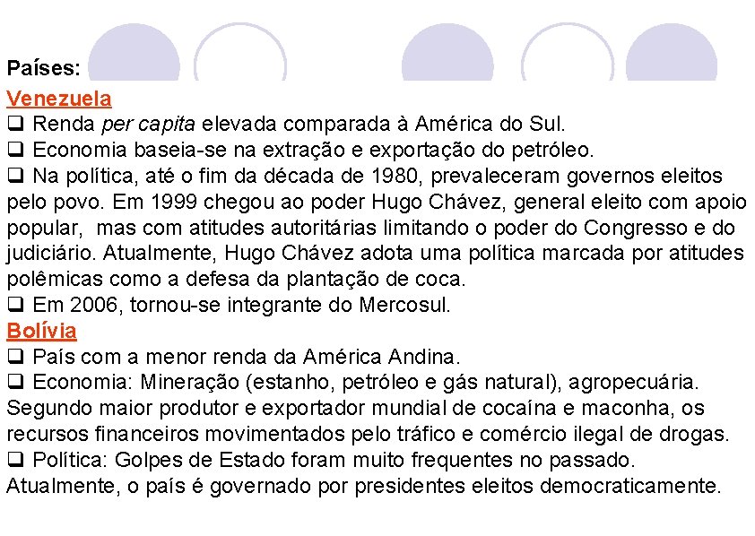 Países: Venezuela q Renda per capita elevada comparada à América do Sul. q Economia