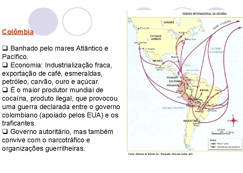 Colômbia q Banhado pelo mares Atlântico e Pacífico. q Economia: Industrialização fraca, exportação de