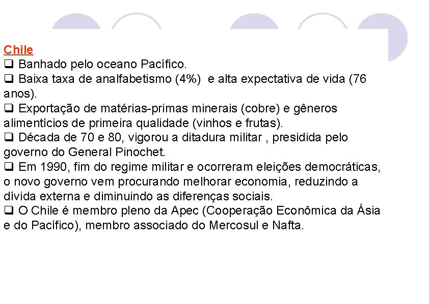Chile q Banhado pelo oceano Pacífico. q Baixa taxa de analfabetismo (4%) e alta