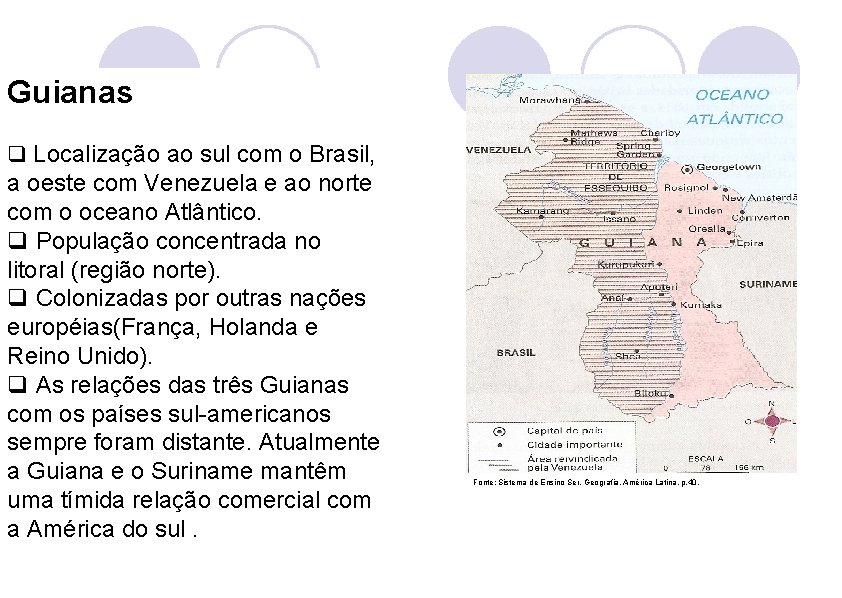 Guianas q Localização ao sul com o Brasil, a oeste com Venezuela e ao