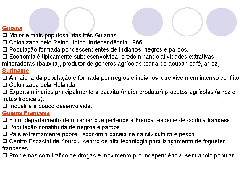 Guiana q Maior e mais populosa das três Guianas. q Colonizada pelo Reino Unido,